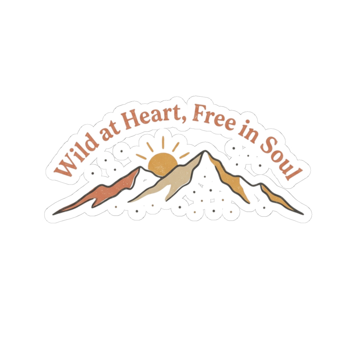 Wild at Heart, Free in Soul Mountain Kiss-Cut Sticker